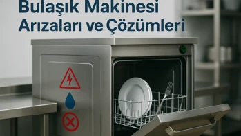 Bulaşık Makinesi Arızaları ve Çözümleri
