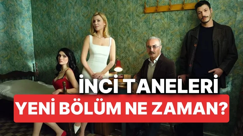 İnci Taneleri Yeni Bölüm Detayları ve Yayın Tarihi Belli Oldu!